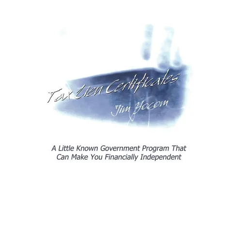 Tax Lien Certificates: A Little Known Government Program That Can Make You Financially Independent - Hardcover