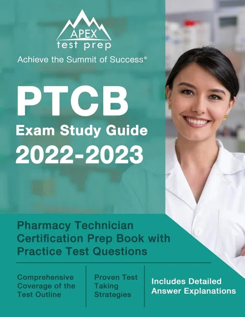 PTCB Exam Study Guide 2022-2023: Pharmacy Technician Certification Prep Book with Practice Test Questions [Includes Detailed Answer Explanations] - Paperback