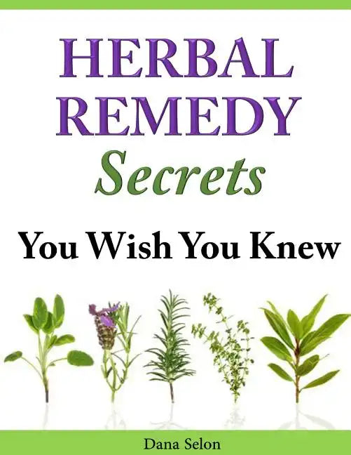 Herbal Remedy Secrets You Wish You Knew - Paperback