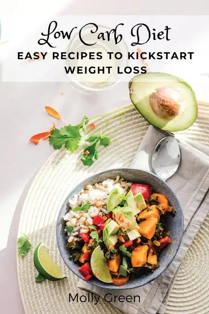 Low Carb Diet: Easy Recipes to Kickstart Weight Loss - Paperback