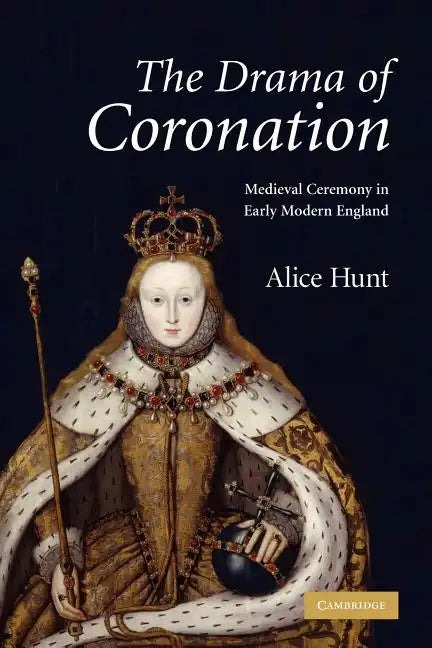 The Drama of Coronation: Medieval Ceremony in Early Modern England - Paperback