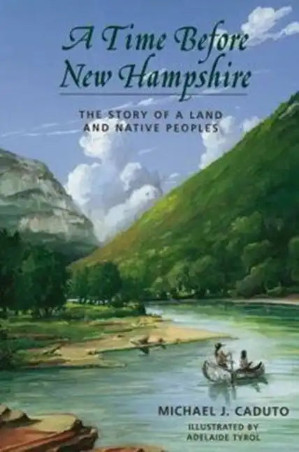 A Time Before New Hampshire: The Story of a Land and Native Peoples - Paperback