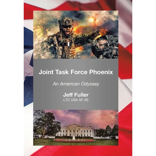 Joint Task Force Phoenix: An American Odyssey - Hardcover