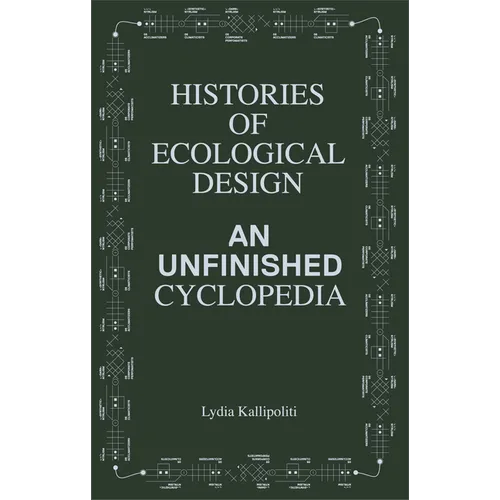 Histories of Ecological Design: An Unfinished Cyclopedia - Paperback