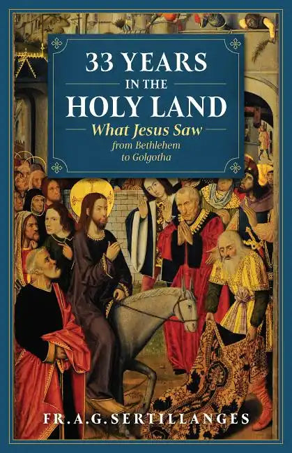 33 Years in the Holy Land: What Jesus Saw from Bethlehem to Golgotha - Paperback