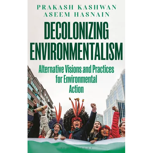 Decolonizing Environmentalism: Alternative Visions and Practices of Environmental Action - Hardcover