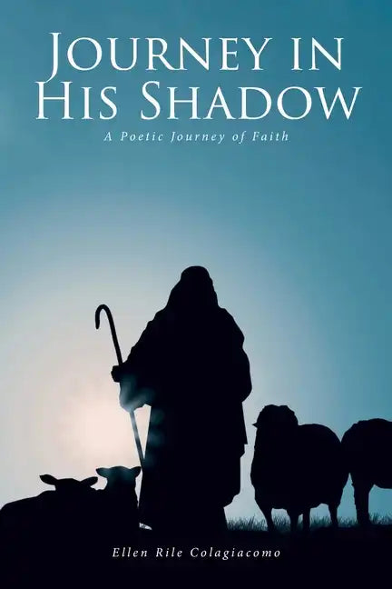 Journey in His Shadow: A poetic Journey of Faith - Paperback