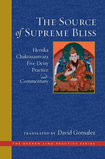 The Source of Supreme Bliss: Heruka Chakrasamvara Five Deity Practice and Commentary - Hardcover