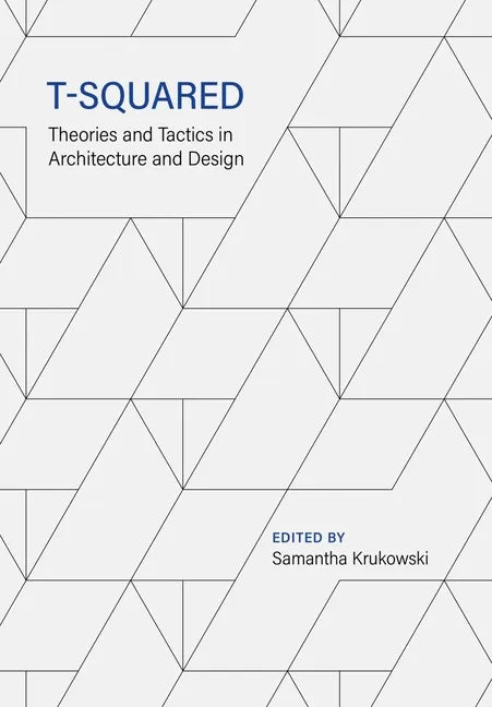 T-Squared: Theories and Tactics in Architecture and Design - Paperback