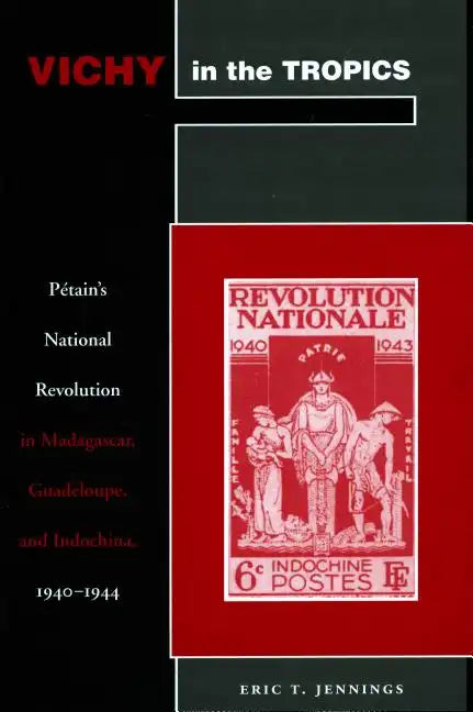 Vichy in the Tropics: Pétain's National Revolution in Madagascar, Guadeloupe, and Indochina, 1940-44 - Paperback