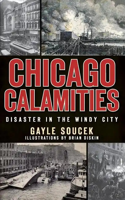 Chicago Calamities: Disaster in the Windy City - Hardcover