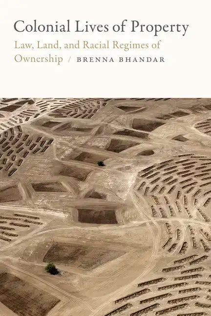 Colonial Lives of Property: Law, Land, and Racial Regimes of Ownership - Paperback