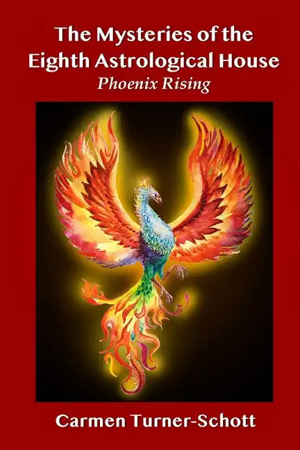 The Mysteries of the Eighth Astrological House: Phoenix Rising - Paperback