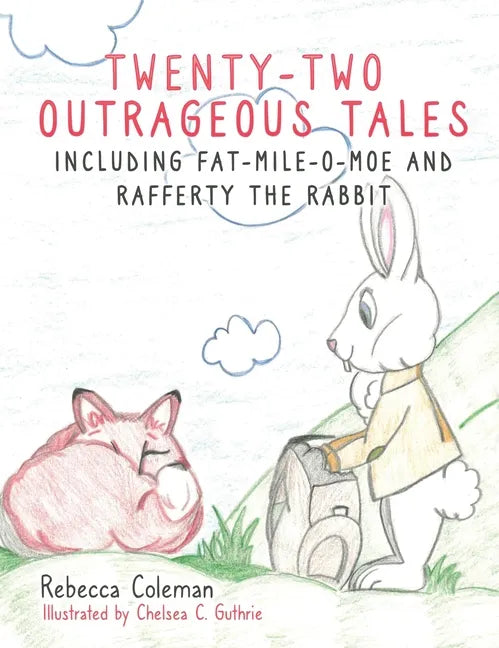Twenty-Two Outrageous Tales: Including Fat-Mile-O-Moe and Rafferty the Rabbit - Hardcover