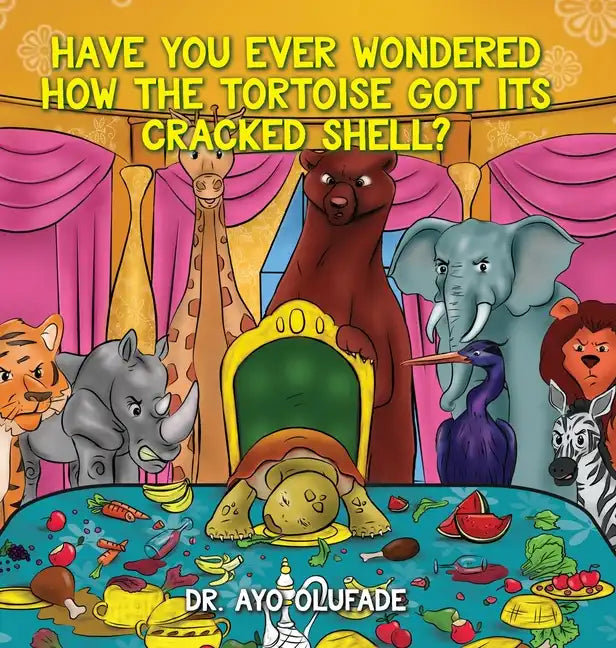 Have you ever wondered how the tortoise got its cracked shell?: An adaptation of the elders' story shared with us as children in Africa - Hardcover