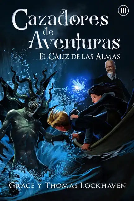 El Cáliz de las Almas (Libro 3): Cazadores de Aventuras - Quest Chasers: The Chalice of Souls (Spanish Edition) - Paperback