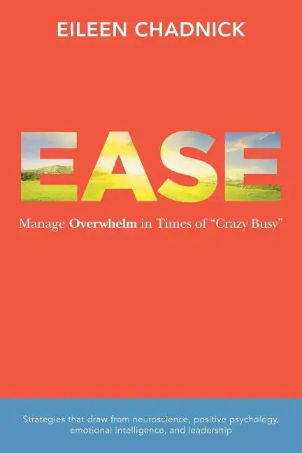Ease: Manage Overwhelm in Times of Crazy Busy - Paperback