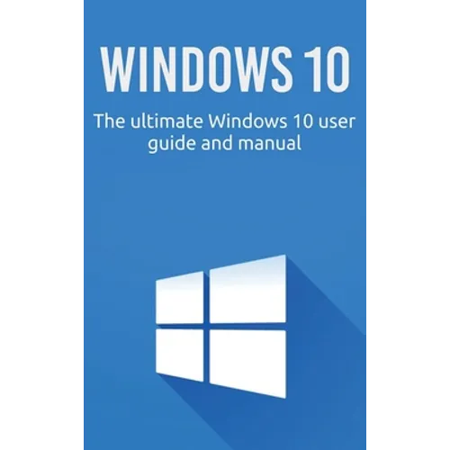 Windows 10: The ultimate Windows 10 user guide and manual! - Hardcover