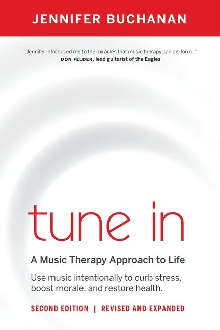 Tune in: Use Music Intentionally to Curb Stress, Boost Morale, and Restore Health. a Music Therapy Approach to Life - Paperback