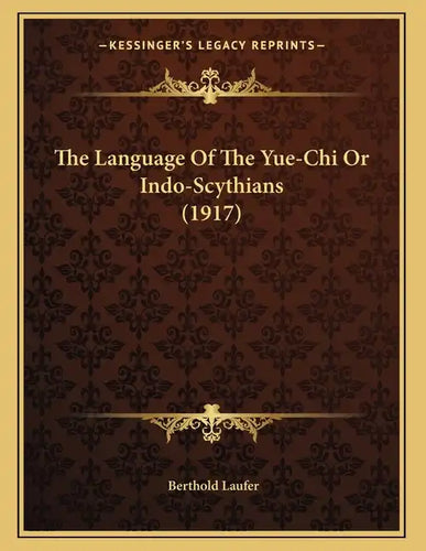 The Language Of The Yue-Chi Or Indo-Scythians (1917) - Paperback