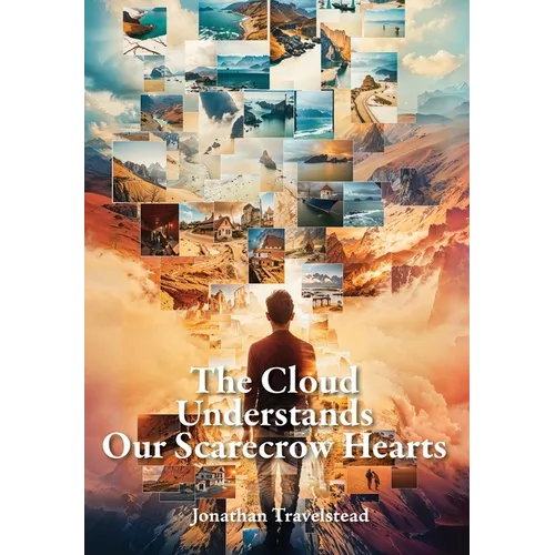 The Cloud Understands Our Scarecrow Hearts - Hardcover