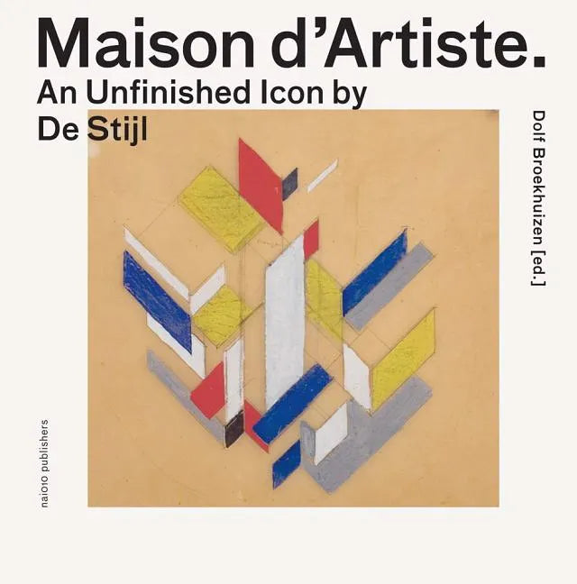 Maison d'Artiste: An Unfinished Icon by de Stijl - Hardcover