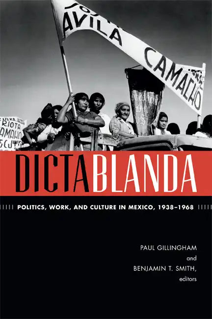 Dictablanda: Politics, Work, and Culture in Mexico, 1938-1968 - Paperback