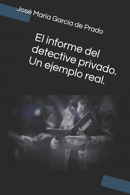 El informe del detective privado. Un ejemplo real. - Paperback