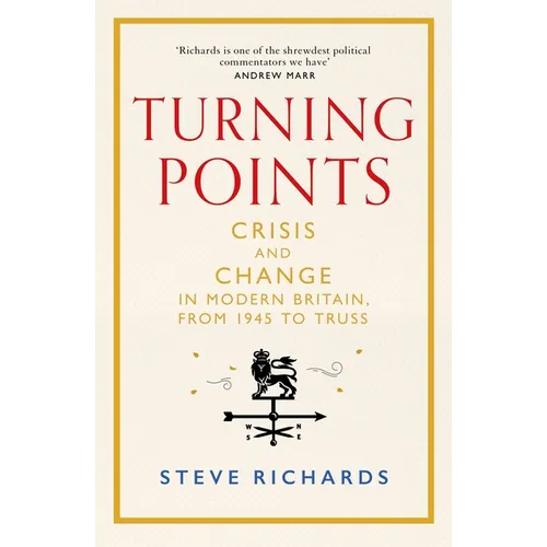 Turning Points: Crisis and Change in Modern Britain, from 1945 to Truss - Hardcover