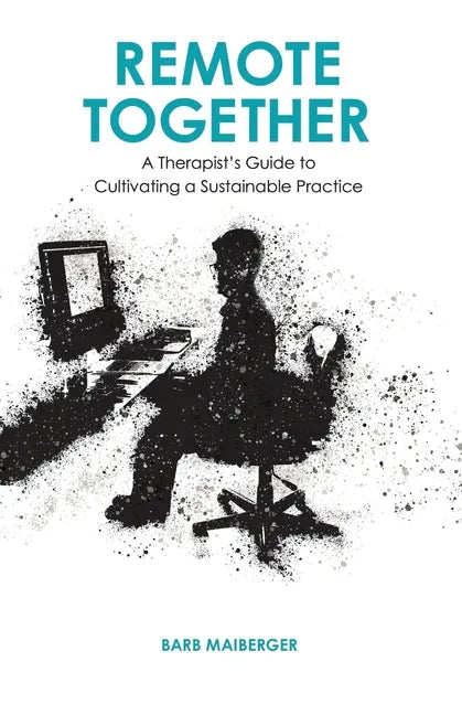 Remote Together: A Therapist's Guide to Cultivating a Sustainable Practice - Paperback