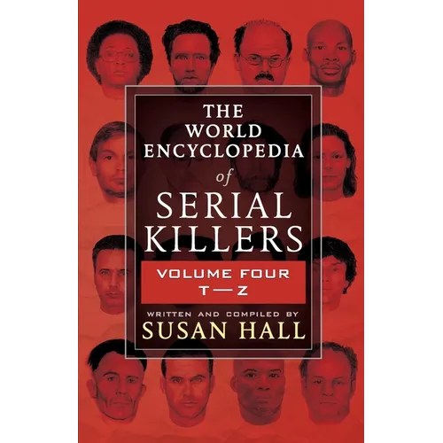 The World Encyclopedia Of Serial Killers: Volume Four T-Z - Paperback