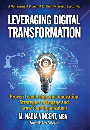Leveraging Digital Transformation: Proven Leadership and Innovation Strategies to Engage and Grow Your Organization - Hardcover