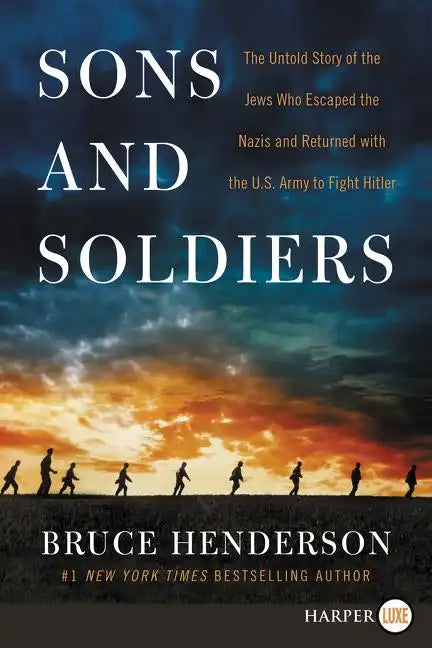 Sons and Soldiers: The Untold Story of the Jews Who Escaped the Nazis and Returned with the U.S. Army to Fight Hitler - Paperback