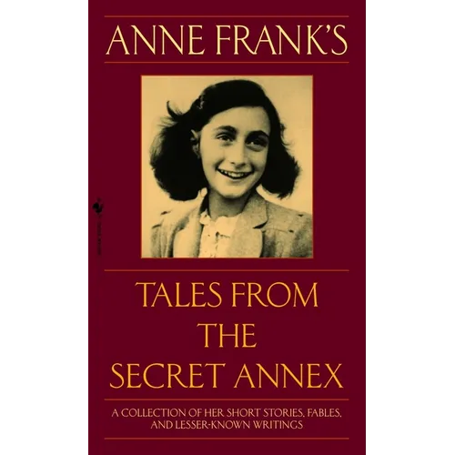 Anne Frank's Tales from the Secret Annex: A Collection of Her Short Stories, Fables, and Lesser-Known Writings, Revised Edition - Paperback