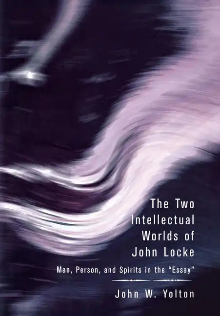The Two Intellectual Worlds of John Locke: Man, Person, and Spirits in the Essay - Hardcover