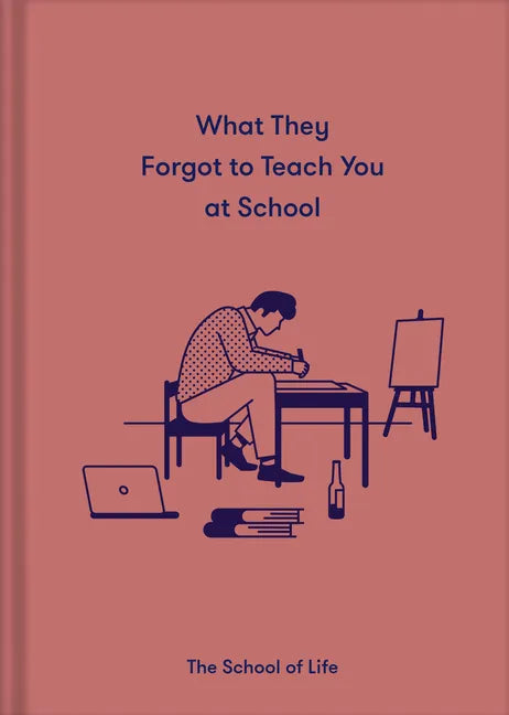 What They Forgot to Teach You at School: Essential Emotional Lessons Needed to Thrive - Hardcover