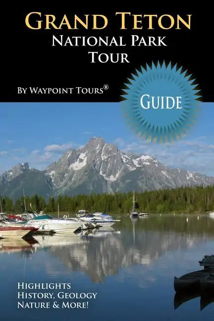 Grand Teton National Park Tour Guide: Your personal tour guide for Grand Teton travel adventure! - Paperback