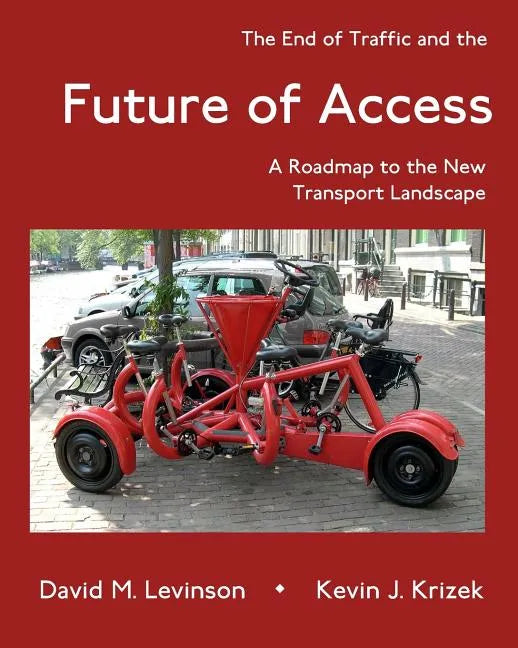 The End of Traffic and the Future of Access: A Roadmap to the New Transport Economy - Paperback