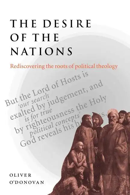 The Desire of the Nations: Rediscovering the Roots of Political Theology - Paperback