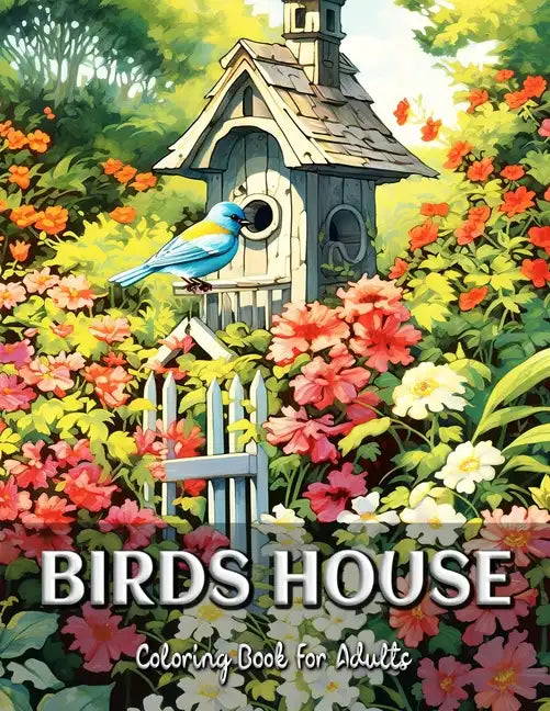 Birds House Coloring Book for Adults: Find Peace and Inspiration in the Exquisite World of Birds - Paperback