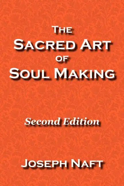 The Sacred Art of Soul Making: Second Edition - Paperback