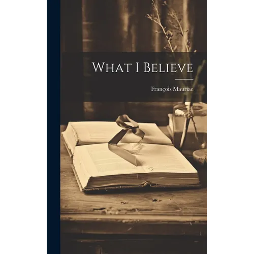 What I Believe - Hardcover