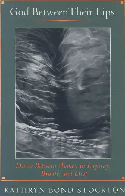 God Between Their Lips: Desire Between Women in Irigaray, Brontë, and Eliot - Paperback