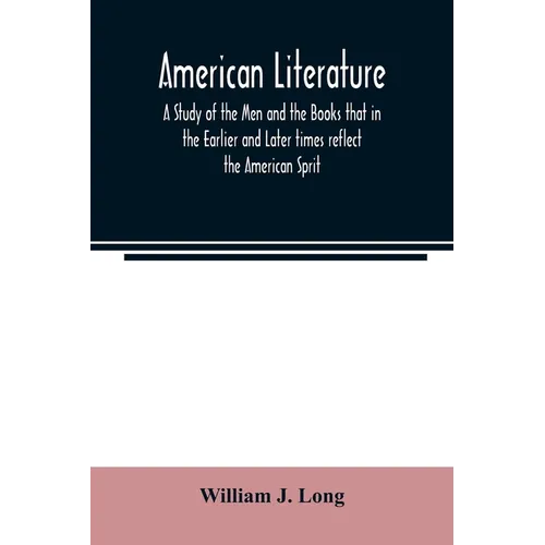 American literature; A Study of the Men and the Books that in the Earlier and Later times reflect the American Sprit - Paperback