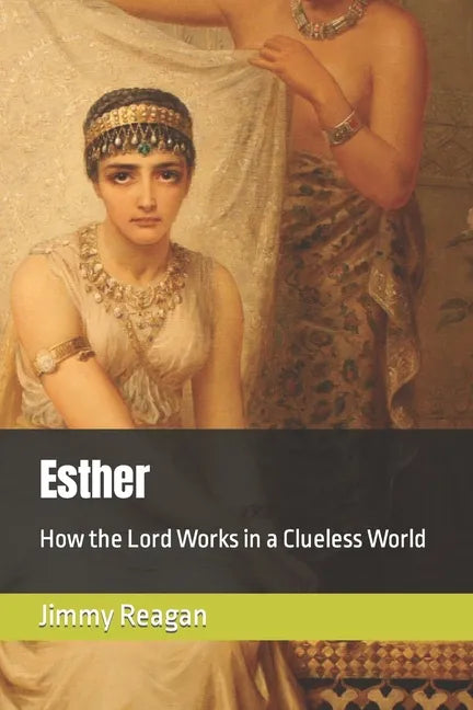 Esther: How the Lord Works in a Clueless World - Paperback