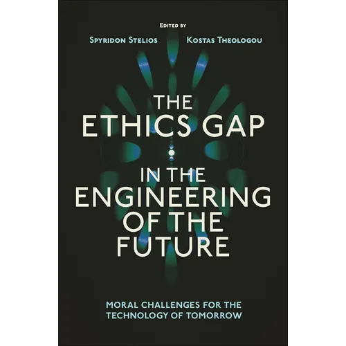 The Ethics Gap in the Engineering of the Future: Moral Challenges for the Technology of Tomorrow - Hardcover