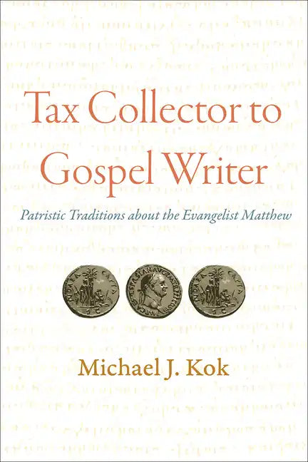 Tax Collector to Gospel Writer: Patristic Traditions about the Evangelist Matthew - Paperback