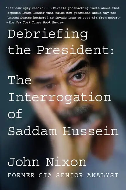 Debriefing the President: The Interrogation of Saddam Hussein - Paperback