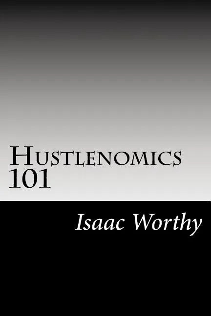 Hustlenomics 101: lessons about business and investing from a street hustlers perspective - Paperback