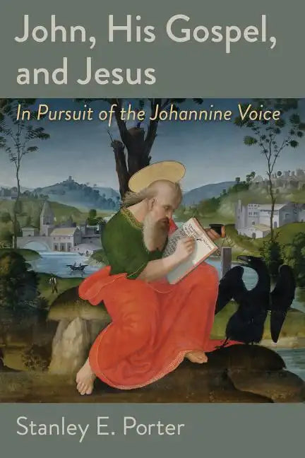 John, His Gospel, and Jesus: In Pursuit of the Johannine Voice - Paperback